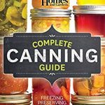 Better Homes and Gardens Complete Canning Guide: Freezing, Preserving, Drying ( Better Homes and Gardens Cooking ) 1