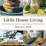 Little House Living: The Make-Your-Own Guide to a Frugal, Simple, and Self-Sufficient Life 1