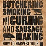 The Complete Book of Butchering, Smoking, Curing, and Sausage Making: How to Harvest Your Livestock & Wild Game ( Complete Meat ) 1