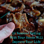 12 Reasons Eating With Your Hands Will Improve Your Life