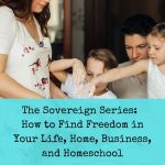 The Sovereign Series_ How to Find More Freedom in Your Life, Home, Business, and Homeschool (3)